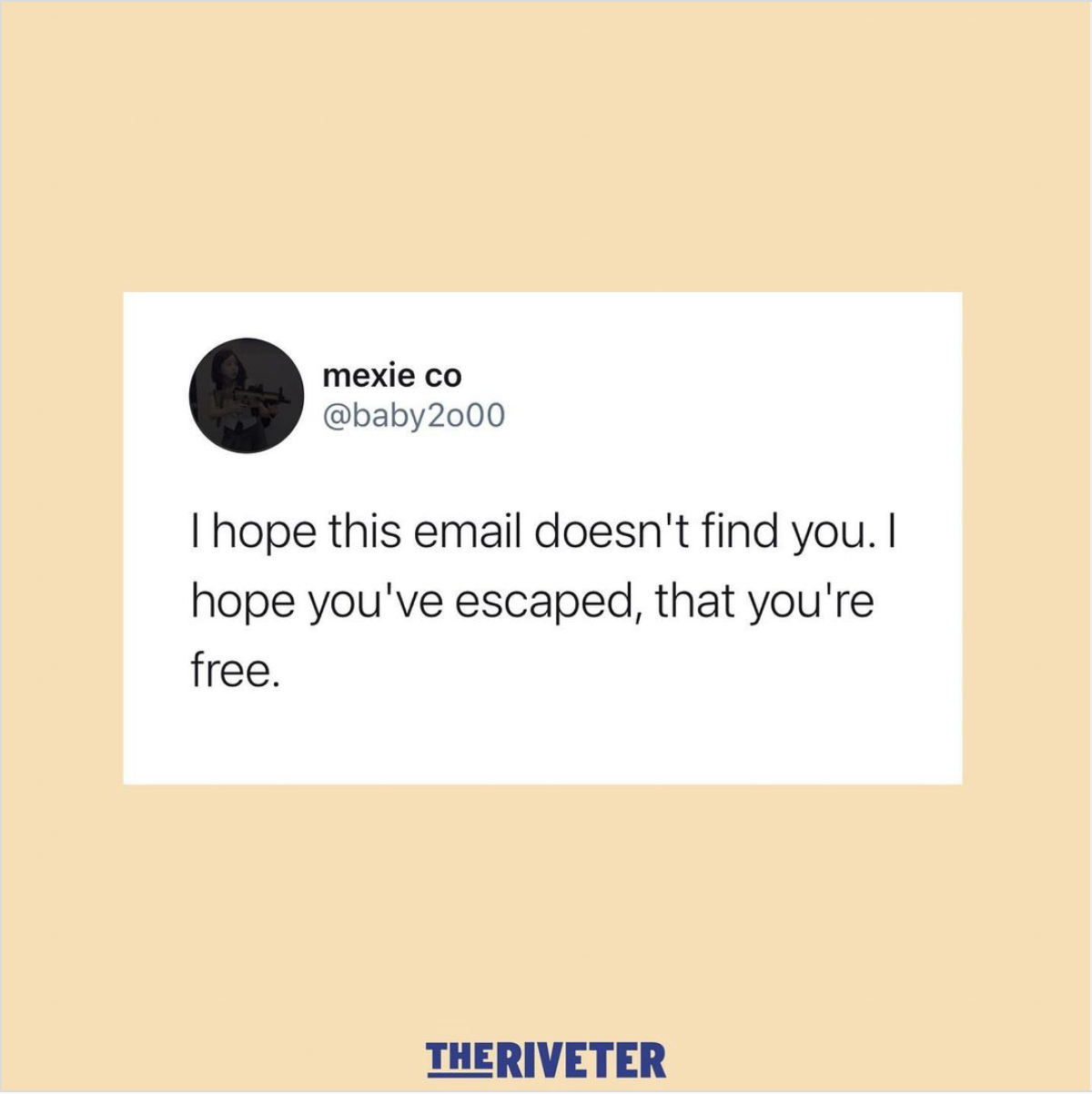 "I hope this email doesn't find you. I hope you've escaped, that you're free." From The Riveter on Instagram