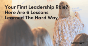 Your First Leadership Role? Here Are 6 Lessons Learned the Hard Way