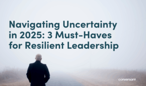 Navigating Uncertainty in 2025: 3 Must-Haves for Resilient Leadership