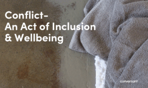 Conflict - An Act of Inclusion and Wellbeing?