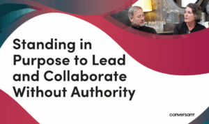 Standing in Purpose to Lead and Collaborate Without Authority