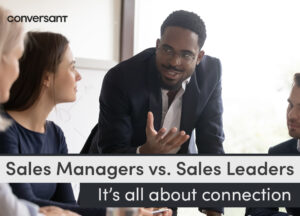 Sales Managers vs. Sales Leaders: It's all about connection