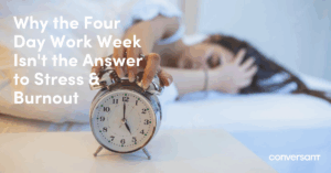 Why the Four-Day Work Week Isn’t the Answer to Stress & Burnout