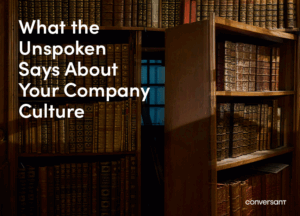 What the Unspoken Says About Your Company Culture