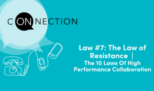 Law #7: The Law of Resistance | The 10 Laws of High-Performance Collaboration | On Connection