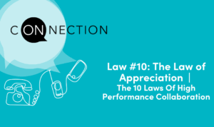 Law #10: The Law of Appreciation | The 10 Laws of High-Performance Collaboration | On Connection