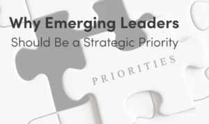 Why Emerging Leaders Should Be a Strategic Priority