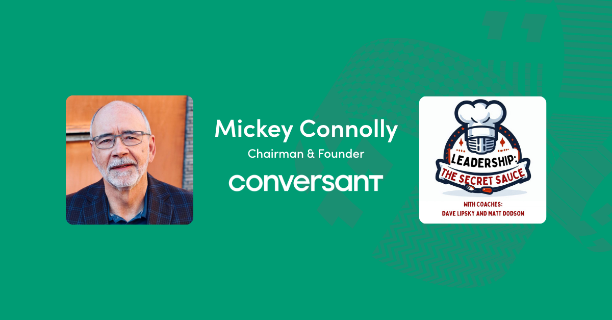 Conversant Chairman and Founder Mickey Connolly on the Leadership: The Secret Sauce podcast