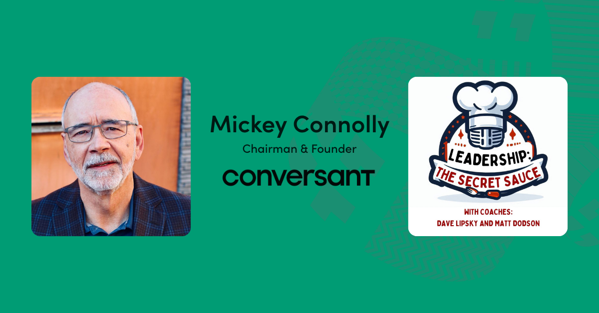 Conversant Chairman and Founder Mickey Connolly on the Leadership: The Secret Sauce podcast